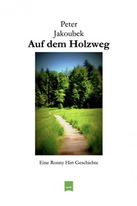 Auf dem Holzweg - Eine Ronny Hirt Geschichte - Peter Jakoubek - ebook