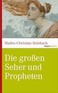 Die großen Seher und Propheten - Mathis Christian Holzbach - ebook