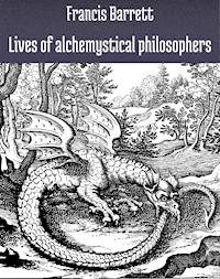 Lives of alchemystical philosophers - Francis Barrett - ebook