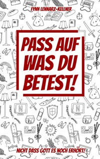 Pass auf was du betest! - Fynn Lennarz-Kellner - ebook