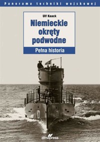 Niemieckie okręty podwodne. Pełna historia - Andrzej Zasieczny, Ulf Kaack, Barbara Floriańczyk - książka