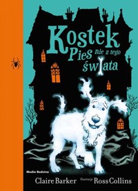 Kostek Pies nie z tego świata. Seria Kostek. Część 1 - Claire Barker - książka