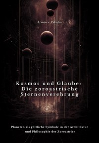 Kosmos und Glaube: Die zoroastrische Sternenverehrung - Armin v. Paladin - ebook