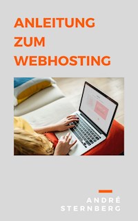 Anleitung zum Webhosting - Andre Sternberg - ebook