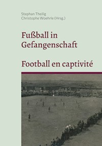 Fußball in Gefangenschaft - Football en captivité -  - ebook