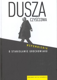 Dusza czyśćcowa. Wspomnienia o Stanisławie Grochowiaku - Anna Romaniuk - ebook