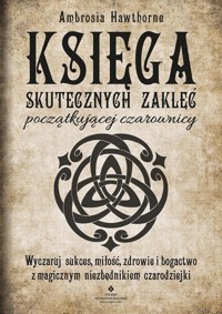 Księga skutecznych zaklęć początkującej czarownicy - Hawthorne Ambrosia - ebook + książka