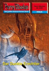 Perry Rhodan 2381: Der Dunkle Ermittler -  Uwe Anton - ebook
