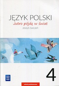 Jutro pójdę w świat Język polski 4 Zeszyt ćwiczeń - Dobrowolska Hanna, Dobrowolska Urszula - książka