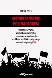Bezpieczeństwo pod nadzorem Władze partyjne, aparat bezpieczeństwa i społeczność akademicka w obliczu konfliktu związanego z demokratyzacją UMK - Kufel Jakub - książka