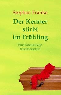 Der Kenner stirbt im Frühling - Stephan Franke - ebook