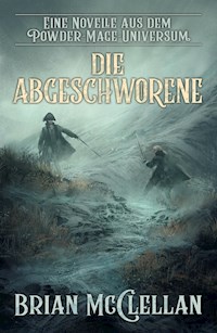 Eine Novelle aus dem Powder-Mage-Universum: Die Abgeschworene - Brian McClellan - ebook