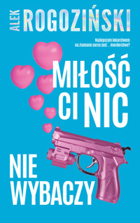 Miłość ci nic nie wybaczy - Alek Rogoziński - ebook + audiobook + książka