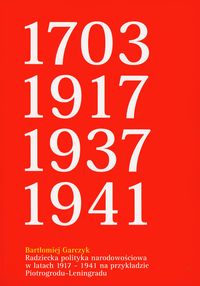 Radziecka polityka narodowościowa w latach 1917-1941 na przykładzie Piotrogrodu-Leningradu - Garczyk Bartłomiej - książka