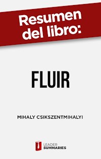 Resumen del libro "Fluir" de Mihaly Csikszentmihalyi - Leader Summaries - ebook