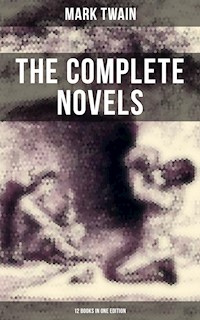 The Complete Novels of Mark Twain - 12 Books in One Edition - Mark Twain - ebook