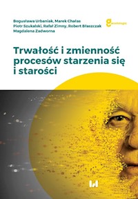 Trwałość i zmienność procesów starzenia się i starości - Urbaniak Bogusława, Chałas Marek, Szukalski Piotr, Zimny Rafał, Błaszczak Robert, Zadworna Magdalena - książka