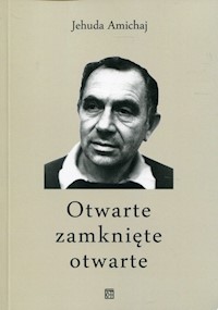 Otwarte zamknięte otwarte - Jehuda Amichaj - książka
