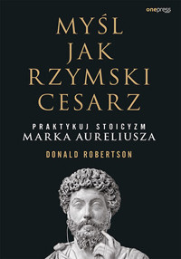 Myśl jak rzymski cesarz. Praktykuj stoicyzm Marka Aureliusza - Donald Robertson - audiobook + książka