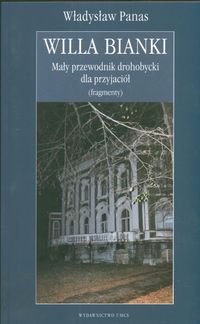 Willa Bianki Mały przewodnik drohobycki dla przyjaciół (fragmenty) - Panas Władysław - książka