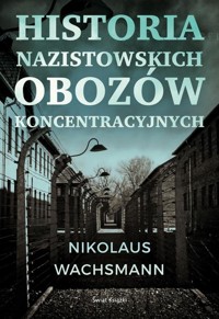 Historia nazistowskich obozów koncentracyjnych - Wachsmann Nikolaus - książka