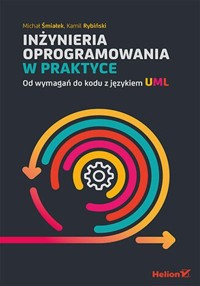 Inżynieria oprogramowania w praktyce Od wymagań do kodu z językiem UML - Rybiński Kamil, Śmiałek Michał - książka