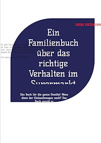 Ein Familienbuch über das richtige Verhalten im Supermarkt - inken dietzmann - ebook