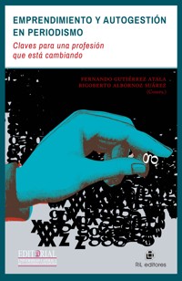 Emprendimiento y autogestión en periodismo: claves para una profesión que está cambiando - Fernando Gutiérrez Atala - ebook