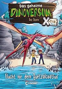 Das geheime Dinoversum Xtra (Band 4) - Flucht vor dem Quetzalcoatlus - Stone Rex - ebook