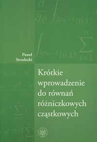Krótkie wprowadzenie do równań różniczkowych cząstkowych - Strzelecki Paweł - książka