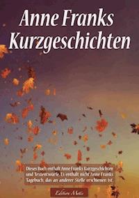 Anne Franks Kurzgeschichten - Anna Maria Graf - ebook
