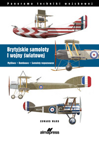 Brytyjskie samoloty I wojny światowej. Myśliwce • Bombowce • Samoloty rozpoznawcze - Edward Ward - książka