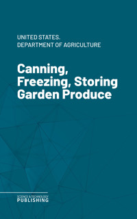 Canning, Freezing, Storing Garden Produce - Various - ebook