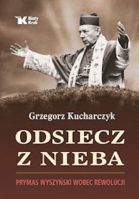 Odsiecz z nieba Prymas Wyszyński wobec rewolucji - Grzegorz Kucharczyk - książka