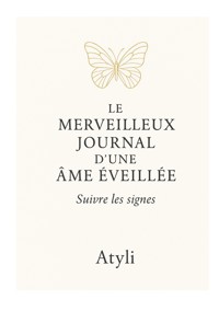 Le merveilleux journal d'une âme éveillée - . Atyli - ebook