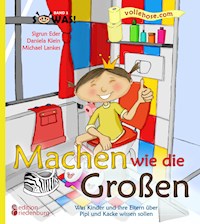 Machen wie die Großen - Was Kinder und ihre Eltern über Pipi und Kacke wissen sollen - Sigrun Eder - ebook