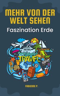 Mehr von der Welt sehen - Fabienne P. - ebook