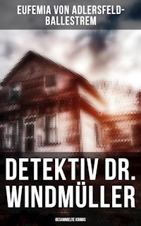 Detektiv Dr. Windmüller: Gesammelte Krimis - Eufemia von Adlersfeld-Ballestrem - ebook