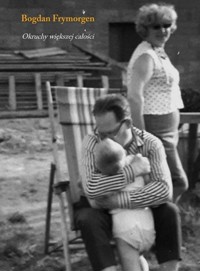 Okruchy większej całości - Bogdan Frymorgen - książka