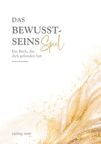 Das Bewusstseinsspiel - Caring Now - ebook