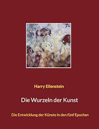 Die Wurzeln der Kunst - Harry Eilenstein - ebook