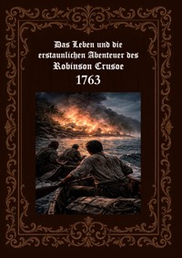 Das Leben und die erstaunlichen Abenteuer des Robinson Crusoe 1763 - Horst Fischer - ebook