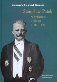 Stanisław Patek w dyplomacji i polityce (1914-1939) - Gmurczyk-Wrońska Małgorzata - książka
