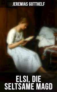 Elsi, die seltsame Magd - Jérémias Gotthelf, Gotthelf Jeremias - ebook