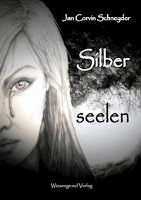 Silberseelen - Jan Corvin Schneyder - ebook