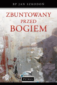 Zbuntowany przed Bogiem - Szkodoń Jan - książka