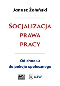 Socjalizacja prawa pracy - Janusz Żołyński - książka
