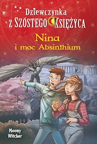 Nina i moc Absinthium Tom 6 Dziewczynka z Szóstego Księżyca - Witcher Moony - książka
