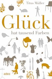 Glück hat tausend Farben - Titus Müller - ebook
