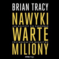 Nawyki warte miliony. Jak nauczyć się zachowań przynoszących bogactwo - Tracy Brian - audiobook